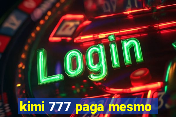 kimi 777 paga mesmo